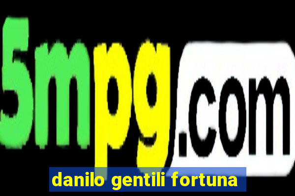 danilo gentili fortuna